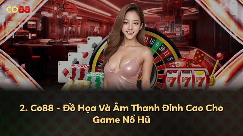 2. Co88 - Đồ Họa Và Âm Thanh Đỉnh Cao Cho Game Nổ Hũ