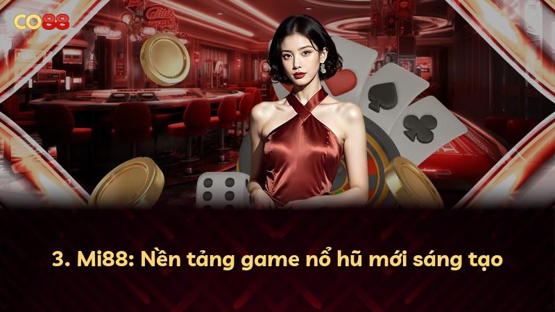 3. Mi88: Nền tảng game nổ hũ mới sáng tạo