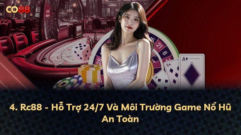 4. Rc88 - Hỗ Trợ 24/7 Và Môi Trường Game Nổ Hũ An Toàn