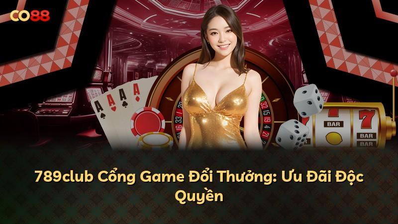 789club Cổng Game Đổi Thưởng: Ưu Đãi Độc Quyền