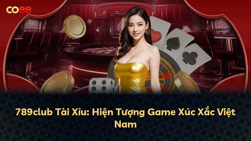 789club Tài Xỉu: Hiện Tượng Game Xúc Xắc Việt Nam