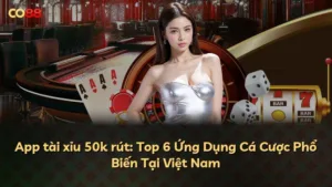 App tài xỉu 50k rút: Top 6 Ứng Dụng Cá Cược Phổ Biến Tại Việt Nam