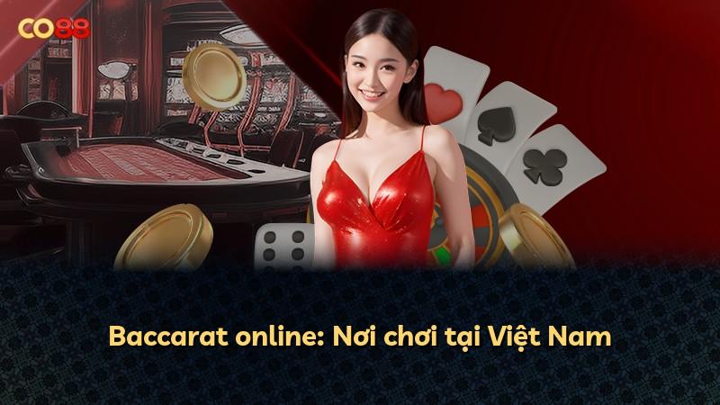 Baccarat online: Nơi chơi tại Việt Nam