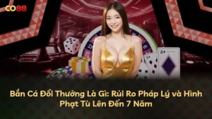 Bắn Cá Đổi Thưởng Là Gì: Rủi Ro Pháp Lý và Hình Phạt Tù Lên Đến 7 Năm
