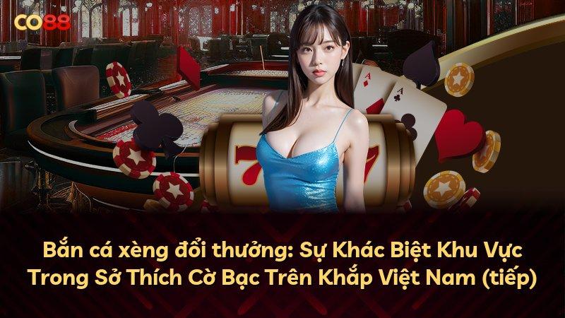 Bắn cá xèng đổi thưởng: Sự Khác Biệt Khu Vực Trong Sở Thích Cờ Bạc Trên Khắp Việt Nam (tiếp)