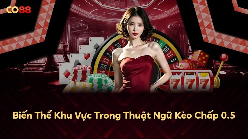 Biến Thể Khu Vực Trong Thuật Ngữ Kèo Chấp 0.5