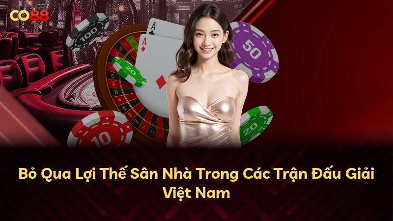 Bỏ Qua Lợi Thế Sân Nhà Trong Các Trận Đấu Giải Việt Nam