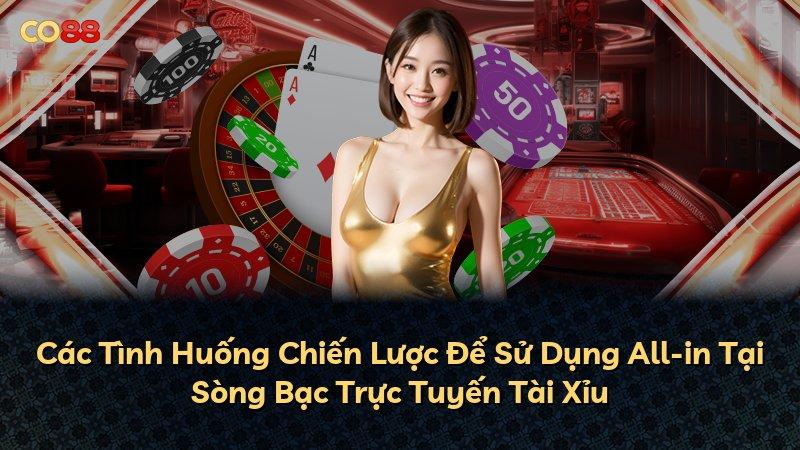 Các Tình Huống Chiến Lược Để Sử Dụng All-in Tại Sòng Bạc Trực Tuyến Tài Xỉu