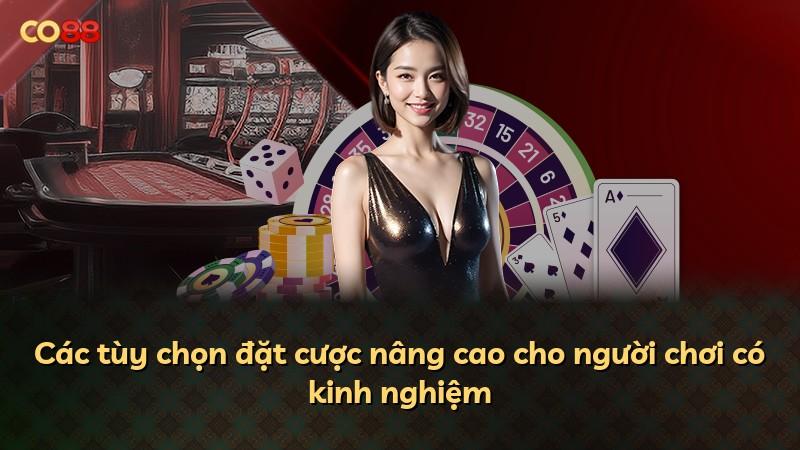 Các tùy chọn đặt cược nâng cao cho người chơi có kinh nghiệm