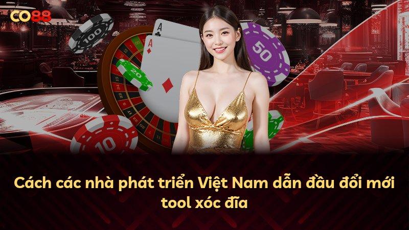 Cách các nhà phát triển Việt Nam dẫn đầu đổi mới tool xóc đĩa