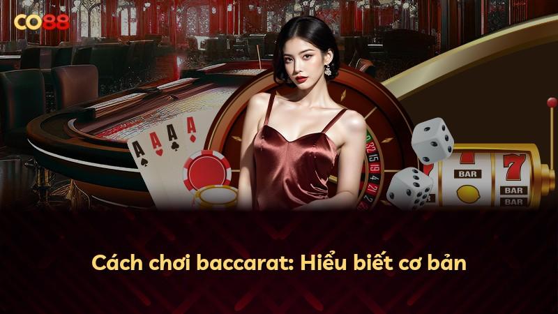 Cách chơi baccarat: Hiểu biết cơ bản