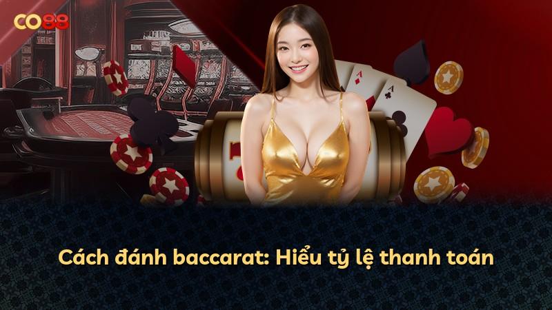 Cách đánh baccarat: Hiểu tỷ lệ thanh toán