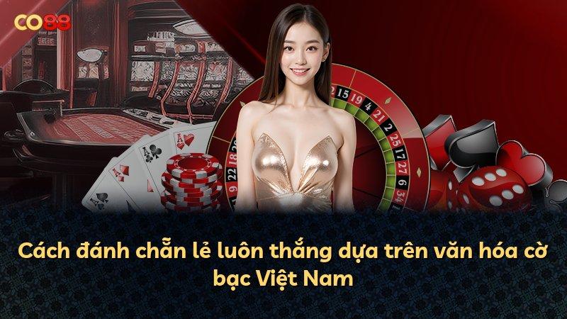 Cách đánh chẵn lẻ luôn thắng dựa trên văn hóa cờ bạc Việt Nam