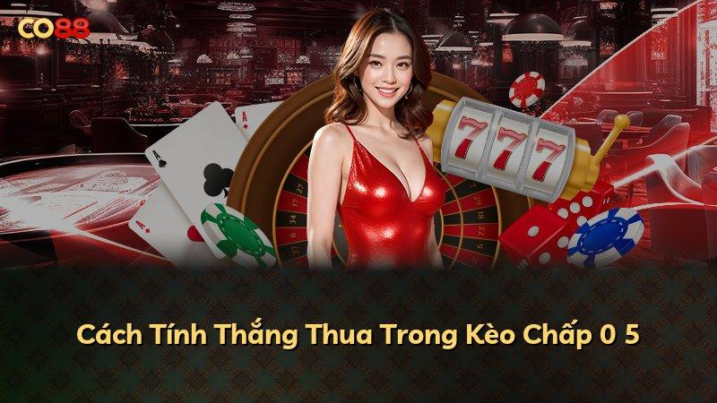 Cách Tính Thắng Thua Trong Kèo Chấp 0 5
