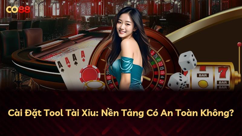 Cài Đặt Tool Tài Xỉu: Nền Tảng Có An Toàn Không?