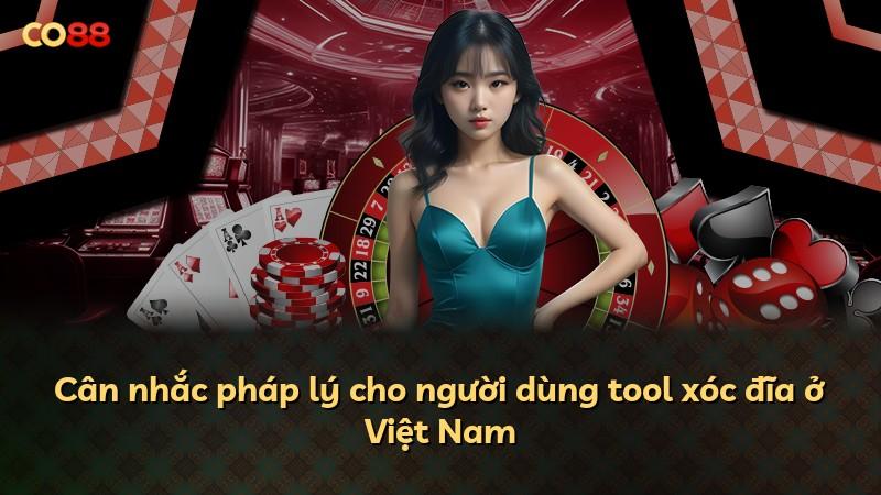 Cân nhắc pháp lý cho người dùng tool xóc đĩa ở Việt Nam