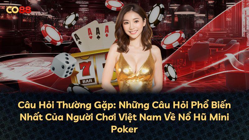 Câu Hỏi Thường Gặp: Những Câu Hỏi Phổ Biến Nhất Của Người Chơi Việt Nam Về Nổ Hũ Mini Poker