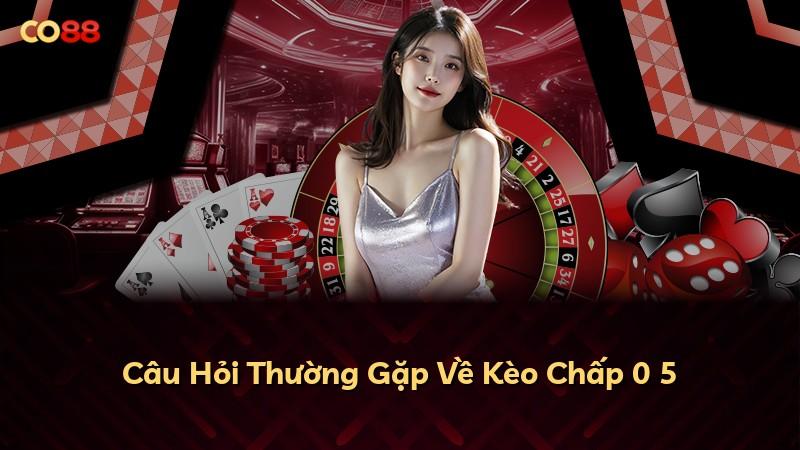 Câu Hỏi Thường Gặp Về Kèo Chấp 0 5