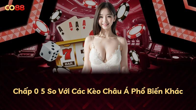 Chấp 0 5 So Với Các Kèo Châu Á Phổ Biến Khác