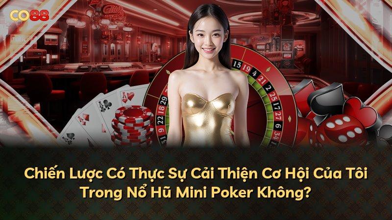 Chiến Lược Có Thực Sự Cải Thiện Cơ Hội Của Tôi Trong Nổ Hũ Mini Poker Không?
