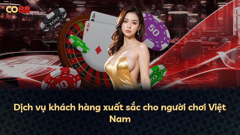 Dịch vụ khách hàng xuất sắc cho người chơi Việt Nam