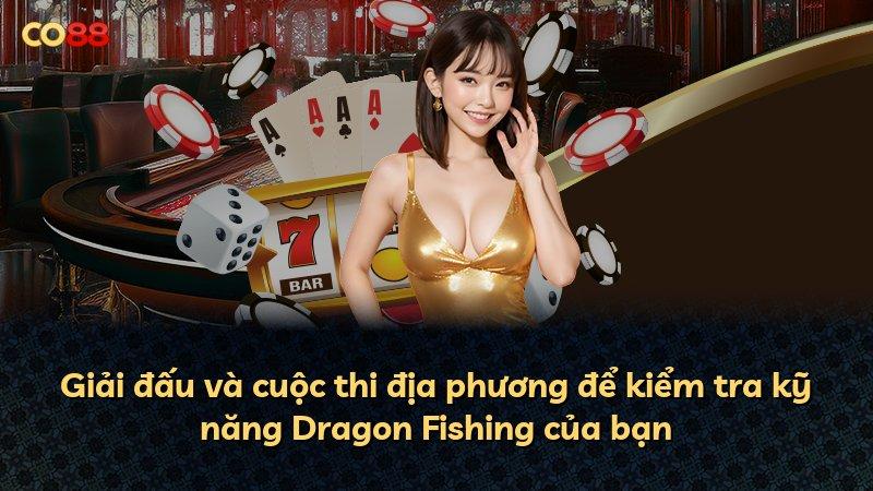 Giải đấu và cuộc thi địa phương để kiểm tra kỹ năng Dragon Fishing của bạn