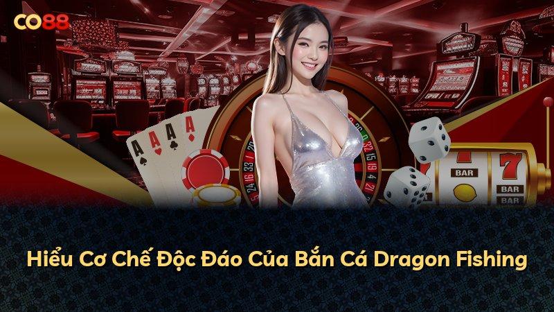 Hiểu Cơ Chế Độc Đáo Của Bắn Cá Dragon Fishing