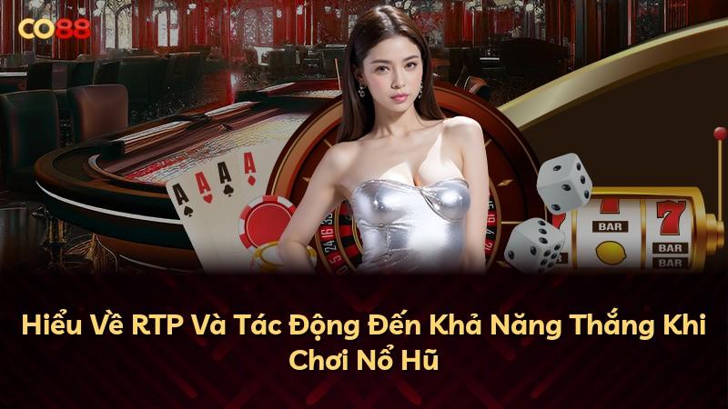 Hiểu Về RTP Và Tác Động Đến Khả Năng Thắng Khi Chơi Nổ Hũ