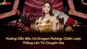 Hướng Dẫn Bắn Cá Dragon Fishing: Chiến Lược Thắng Lớn Từ Chuyên Gia