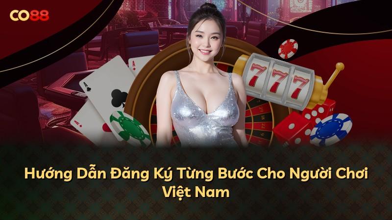Hướng Dẫn Đăng Ký Từng Bước Cho Người Chơi Việt Nam