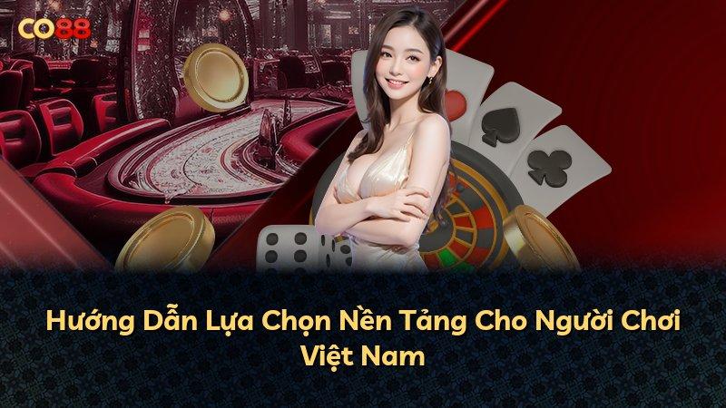 Hướng Dẫn Lựa Chọn Nền Tảng Cho Người Chơi Việt Nam