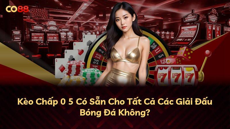 Kèo Chấp 0 5 Có Sẵn Cho Tất Cả Các Giải Đấu Bóng Đá Không?