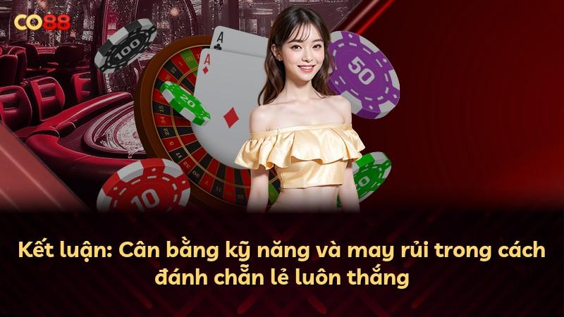 Kết luận: Cân bằng kỹ năng và may rủi trong cách đánh chẵn lẻ luôn thắng