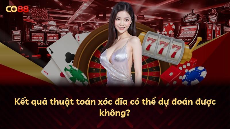 Kết quả thuật toán xóc đĩa có thể dự đoán được không?