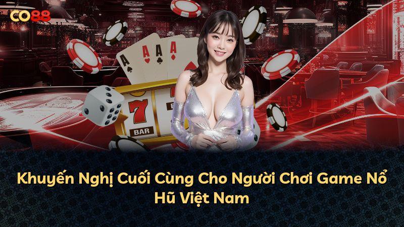 Khuyến Nghị Cuối Cùng Cho Người Chơi Game Nổ Hũ Việt Nam