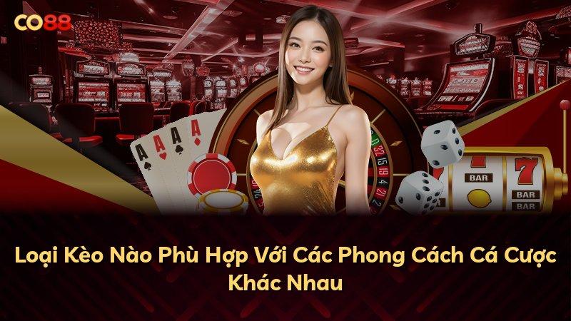 Loại Kèo Nào Phù Hợp Với Các Phong Cách Cá Cược Khác Nhau
