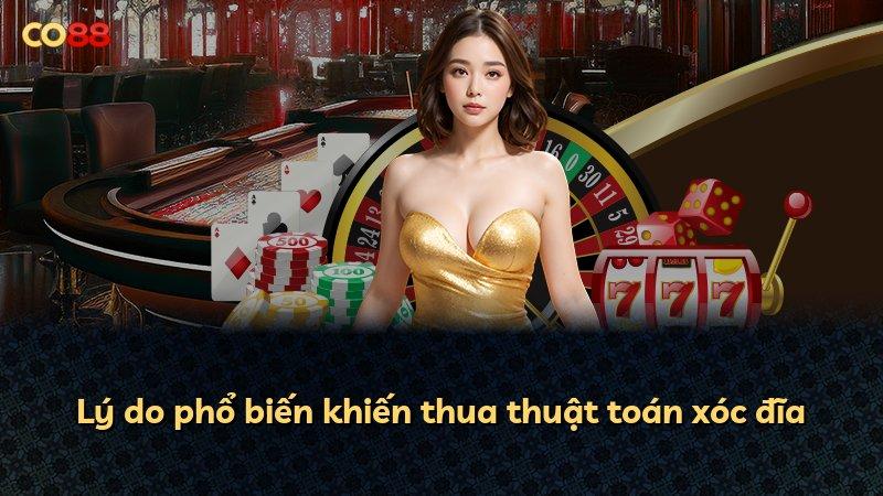 Lý do phổ biến khiến thua thuật toán xóc đĩa