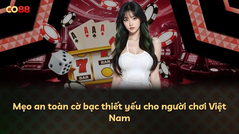 Mẹo an toàn cờ bạc thiết yếu cho người chơi Việt Nam