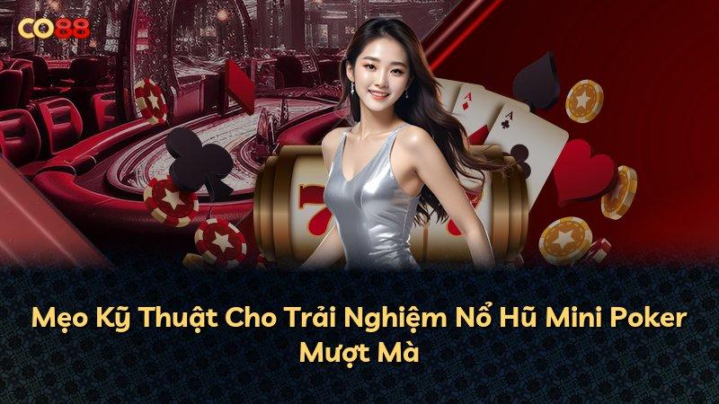 Mẹo Kỹ Thuật Cho Trải Nghiệm Nổ Hũ Mini Poker Mượt Mà