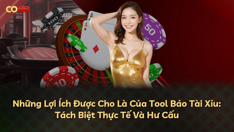 Những Lợi Ích Được Cho Là Của Tool Báo Tài Xỉu: Tách Biệt Thực Tế Và Hư Cấu