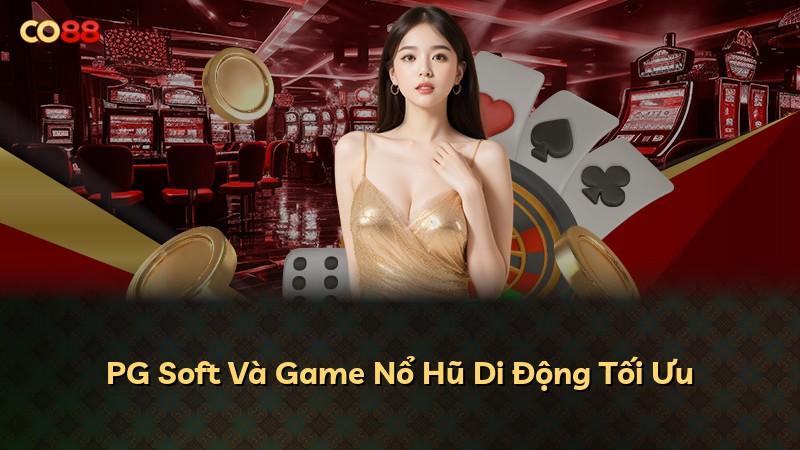 PG Soft Và Game Nổ Hũ Di Động Tối Ưu