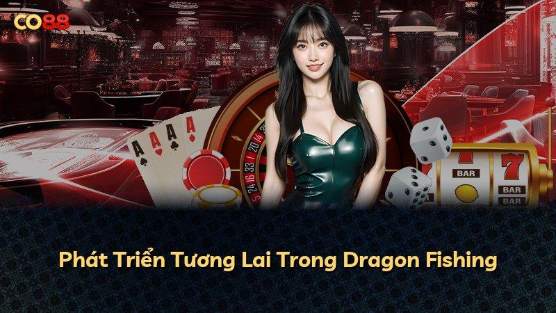 Phát Triển Tương Lai Trong Dragon Fishing