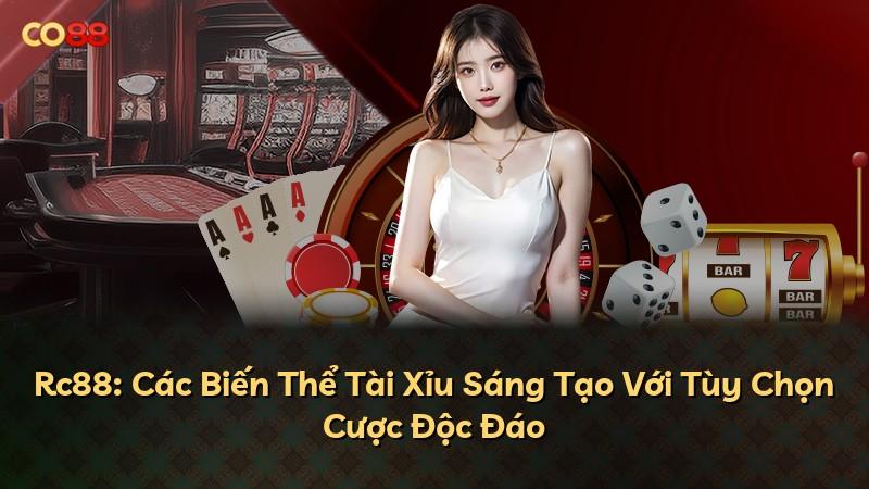 Rc88: Các Biến Thể Tài Xỉu Sáng Tạo Với Tùy Chọn Cược Độc Đáo