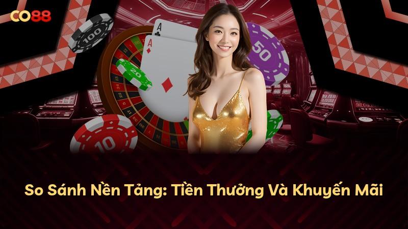 So Sánh Nền Tảng: Tiền Thưởng Và Khuyến Mãi