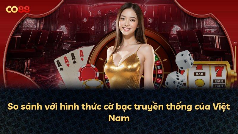 So sánh với hình thức cờ bạc truyền thống của Việt Nam