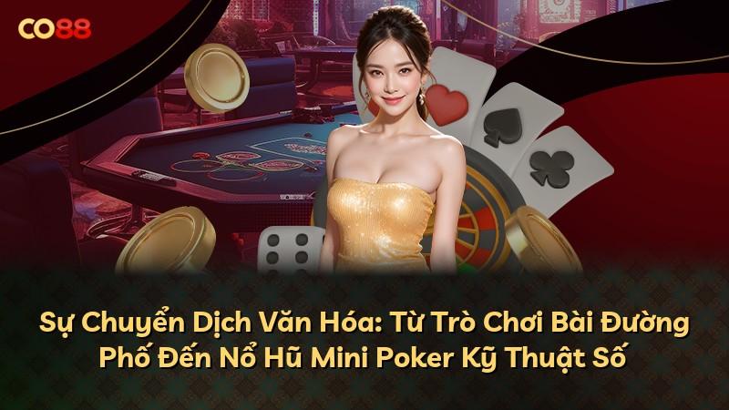 Sự Chuyển Dịch Văn Hóa: Từ Trò Chơi Bài Đường Phố Đến Nổ Hũ Mini Poker Kỹ Thuật Số