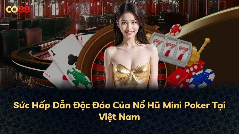 Sức Hấp Dẫn Độc Đáo Của Nổ Hũ Mini Poker Tại Việt Nam