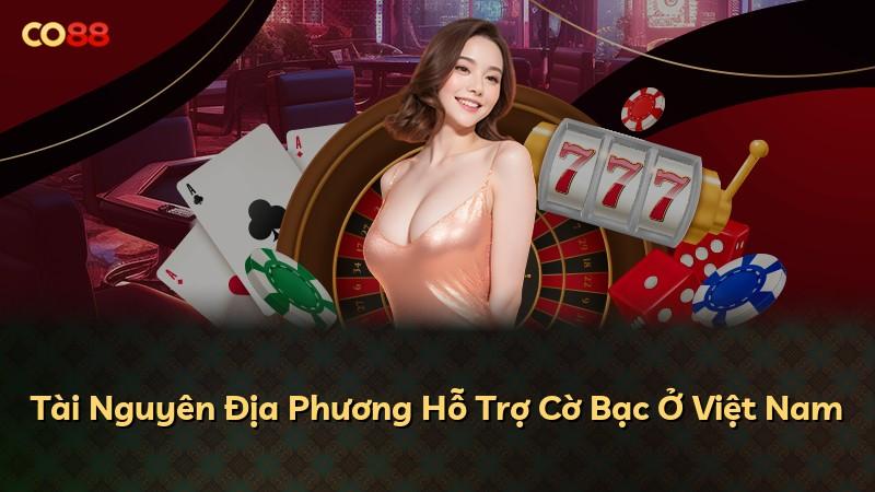 Tài Nguyên Địa Phương Hỗ Trợ Cờ Bạc Ở Việt Nam