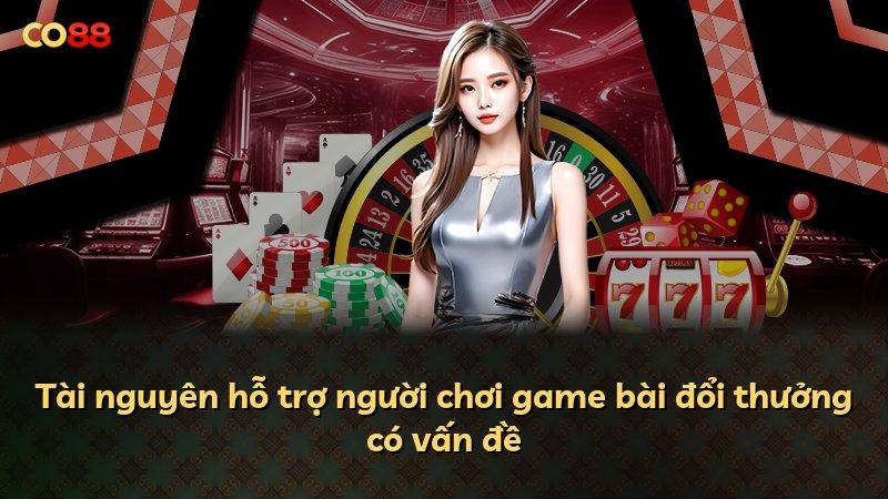 Tài nguyên hỗ trợ người chơi game bài đổi thưởng có vấn đề
