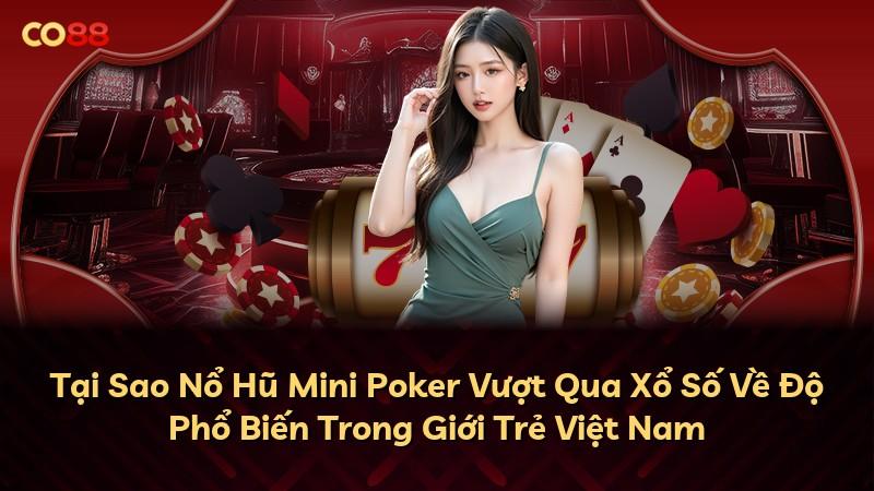 Tại Sao Nổ Hũ Mini Poker Vượt Qua Xổ Số Về Độ Phổ Biến Trong Giới Trẻ Việt Nam